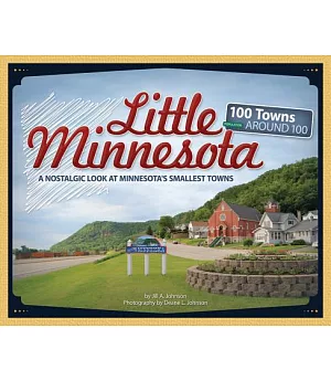 Little Minnesota: A Nostalgic Look at Minnesota’s Smallest Towns, 100 Towns Population Around 100