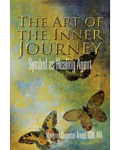 The Art of the Inner Journey: Symbol As Healing Agent : A Transformational Process