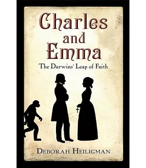 Charles and Emma: The Darwins’ Leap of Faith