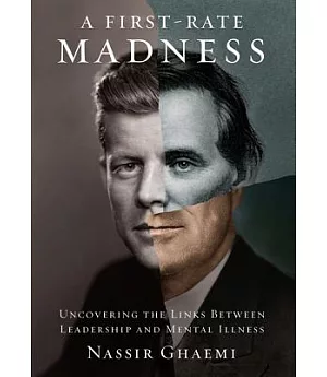 A First-rate Madness: Uncovering the Links Between Leadership and Mental Illness