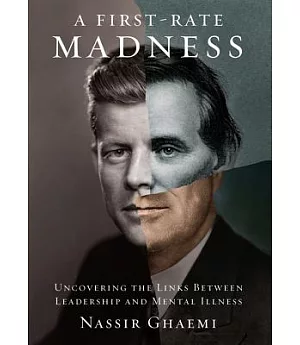 A First-rate Madness: Uncovering the Links Between Leadership and Mental Illness, Library Edition
