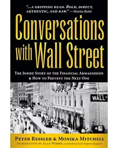 Conversations With Wall Street: The Inside Story of the Financial Armageddon & How to Prevent the Next One