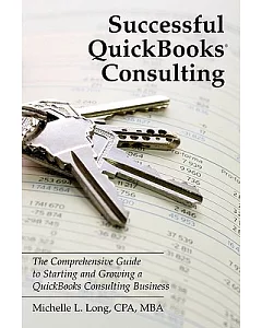 Successful QuickBooks Consulting: The Comprehensive Guide to Starting and Growing a QuickBooks Consulting Business