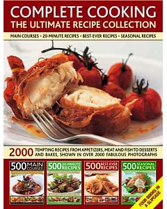 Complete Cooking: The Ultimate Recipe Collection: 2000 Tempting Recipes from Appetizers, Meat and Fish To Bakes and Desserts, Sh