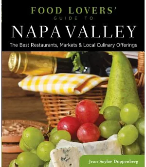 Food Lovers’ Guide to Napa Valley: The Best Restaurants, Markets & Local Culinary Offerings