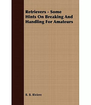 Retrievers: Some Hints on Breaking and Handling for Amateurs