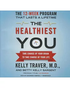 The Healthiest You: Take Charge of Your Brain to Take Charge of Your Life, The 12-Weel Program That Lasts a Lifetime, Includes B