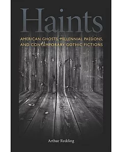 Haints: American Ghosts, Millennial Passions, and Contemporary Gothic Fictions