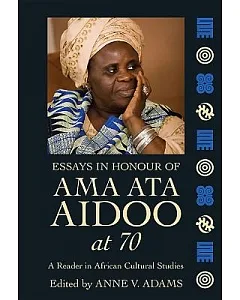 Essays in Honour of Ama Ata Aidoo at 70: A Reader in African Culture Studies