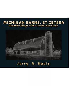 Michigan Barns, Et Cetera: Rural Buildings of the Great Lake State