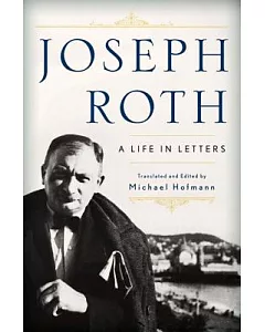 joseph Roth: A Life in Letters