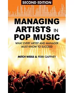 Managing Artists in Pop Music: What Every Artist and Manager Must Know to Succeed