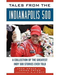 Tales from the Indianapolis 500: A Collection of the Greatest Indy 500 Stories Ever Told