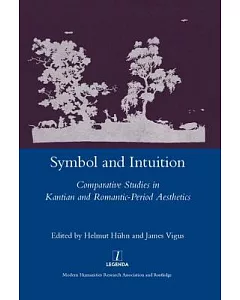 Symbol and Intuition: Comparative Studies in Kantian and Romantic-Period Aesthetics