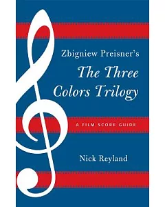 Zbigniew Preisner’s Three Colors Trilogy: Blue, White, Red: A Film Score Guide