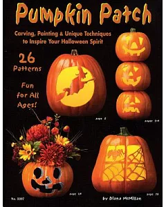 Pumpkin Patch: Carving, Painting & Unique Tecniques to Inspire You Halloween Spirit
