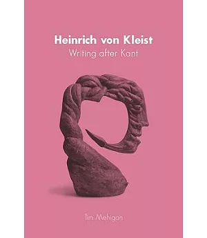 Heinrich Von Kleist: Writing After Kant