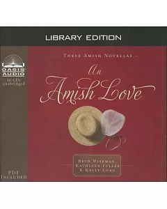 An Amish Love: Healing Hearts / What the Heart Sees / A Marriage of the Heart: Library Edition: Includes PDF