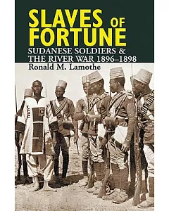 Slaves of Fortune: Sudanese Soldiers & the River War, 1896-1898