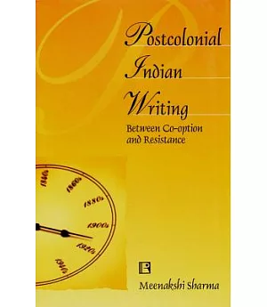 Postcolonial Indian Writing: Between Co-option and Resistance