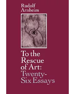 To the Rescue of Art: Twenty Six Essays