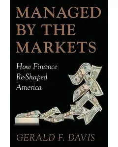 Managed by the Markets: How Finance Reshaped America