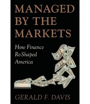 Managed by the Markets: How Finance Reshaped America