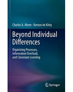 Beyond Individual Differences: Organizing Processes, Information Overload, and Classroom Learning