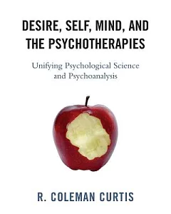 Desire, Self, Mind, and the Psychotherapies: Unifying Psychological Science and Psychoanalysis