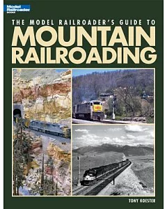 The Model Railroader’s Guide to Mountain Railroading