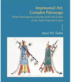 Imprisoned Art, Complex Patronage: Plains Drawings by Howling Wolf and Zotom at the Autry National Center