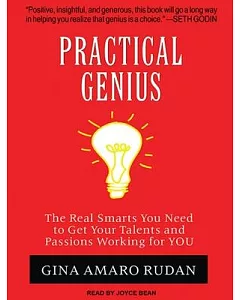 Practical Genius: The Real Smarts You Need to Get Your Talents and Passions Working for You