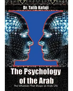 The Psychology of the Arab: The Influences That Shape an Arab Life