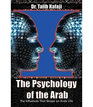 The Psychology of the Arab: The Influences That Shape an Arab Life