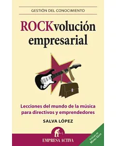 ROCKvolucion empresarial / Business ROCKvolution: Lecciones Del Mundo De La Musica Para Directivos Y Emprendedores / Lessons fro