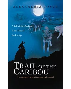 Trail of the Caribou: A Tale of Dire Wolves in the Time of the Ice Age