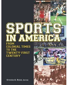 Sports in America from Colonial Times to the Twenty-first Century: An Encyclopedia