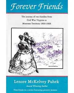 Forever Friends: The Journey of Two Families from Civil War Virginia to Montana Territory, 1860-1868
