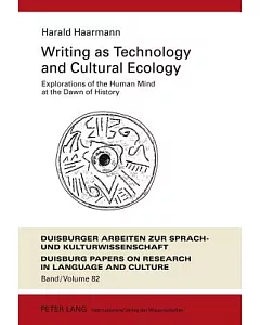 Writing As Technology and Cultural Ecology: Explorations of the Human Mind at the Dawn of History