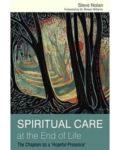 Spiritual Care at the End of Life: The Chaplain As a ’Hopeful Presence’