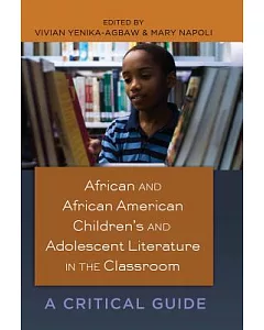 African and African American Children’s and Adolescent Literature in the Classroom: A Critical Guide