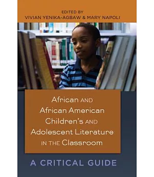 African and African American Children’s and Adolescent Literature in the Classroom: A Critical Guide