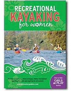 Recreational Kayaking for Women: Renowned Instructor Anna Levesque Helps Make Recreational Kayaking Fun, Safe and Accessible for