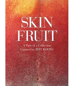 Skin Fruit: A View of a Collection