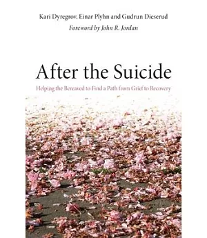 After the Suicide: Helping the Bereaved to Find a Path from Grief to Recovery