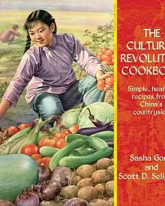 The Cultural Revolution Cookbook: Simple, Healthy Recipes from China’s Countryside
