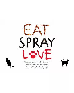 Eat, Spray, Love: One Cat’s Guide to Self-discovery (Without Ever Leaving Home)