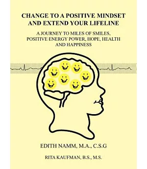 Change to a Positive Mindset and Extend Your Lifeline: A Journey to Miles of Smiles, Positive Energy Power, Hope, Health and Hap
