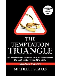 The Temptation Triangle: One Woman’s Journey Through Each Side of an Extramarital Affair, the Lust, the Lovers and the Lies