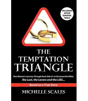 The Temptation Triangle: One Woman’s Journey Through Each Side of an Extramarital Affair, the Lust, the Lovers and the Lies